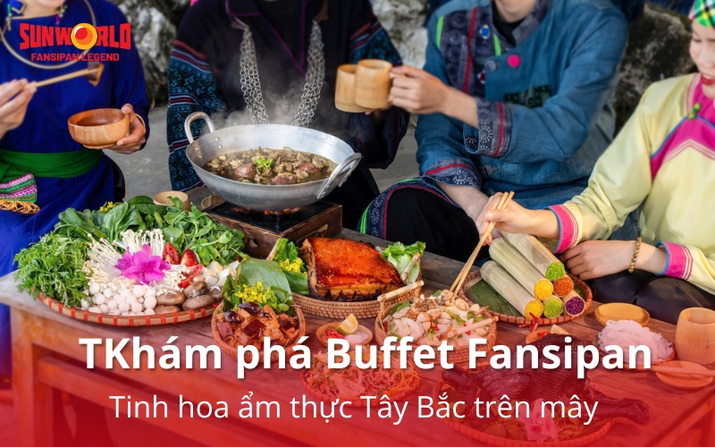 Khám phá Buffet Fansipan: Tinh hoa ẩm thực Tây Bắc trên mây