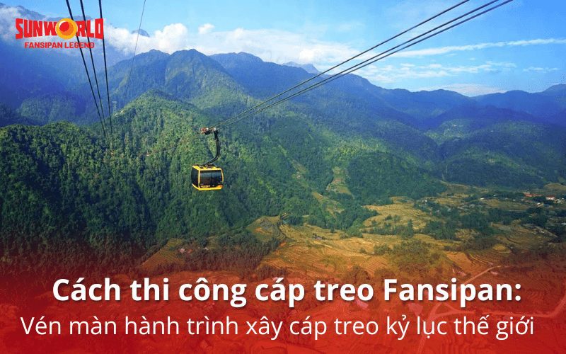cách thi công cáp treo fansipan​